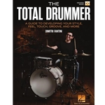 The Total Drummer - A Guide to Developing Your Style, Feel, Touch, Groove, and More